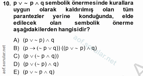 10. soru: P V ~ p^ q sembolik önermesinde kurallara uygun olarak kaldırılmış olan tüm parantezler yerine konduğunda, elde edile…