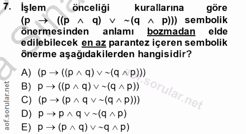 7. soru: işlem önceligi kurallarına göre (P → ((p ^ q) v ~ (q ^ p))) sembolik önermesinden anlamı bozmadan elde edilebilecek e…