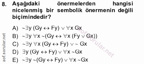 8. soru: Aşağıdaki önermelerden hangisi nicelenmiş bir sembolik önermenin değili biçimindedir? A) ~]y (Gy <> Fy) v Vx Gx B) ~]…