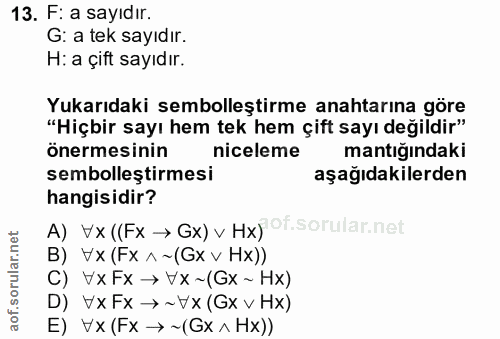 13. soru: F: a sayıdır. G: a tek sayıdır. H: a çift sayıdır. Yukarıdaki sembolleştirme anahtarına göre "Hiçbir sayı hem tek hem…