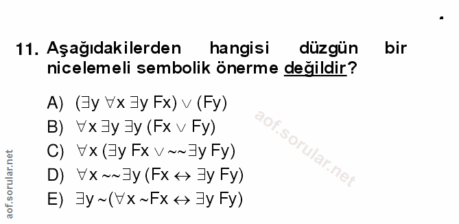 11. soru: Aşağıdakilerden hangisi düzgün bir nicelemeli sembolik önerme değildir? A) (By Vx Jy Fx) v (Fy) B) Vx İy Jy (Fx v Fy)…