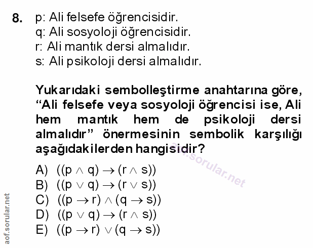 8. soru: p: Ali felsefe ögrencisidir. q: Ali sosyoloji öğrencisidir. r: Ali mantık dersi almalıdır. s: Ali psikoloji dersi alm…