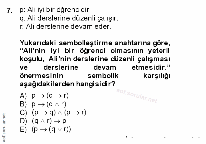 7. soru: p: Ali iyi bir ögrencidir. q: Ali derslerine düzenli çalışır. r: Ali derslerine devam eder. Yukarıdaki sembolleştirme…