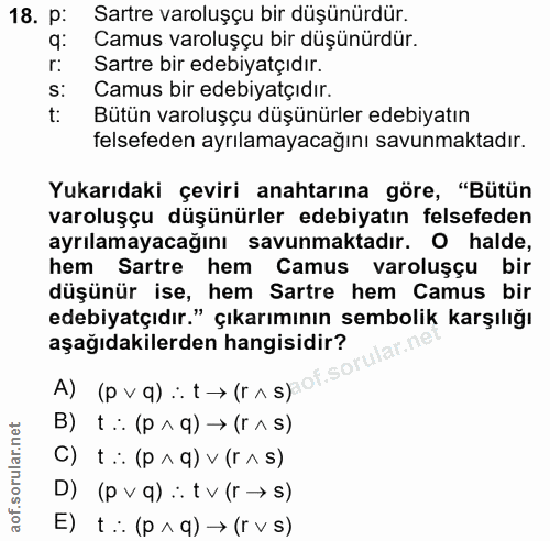 18. soru: p: Sartre varoluşçu bir düşünürdür. q: Camus varoluşçu bir düşünürdür. r: Sartre bir edebiyatçıdır. s: Camus bir edeb…