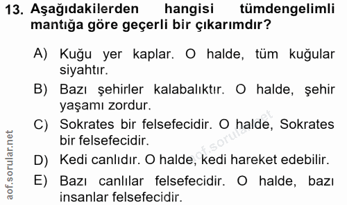 13. soru: Aşağıdakilerden hangisi tümdengelimli mantiğa göre geçerli bir çıkarımdır? A) Kuğu yer kaplar. O halde, tüm kuğular s…