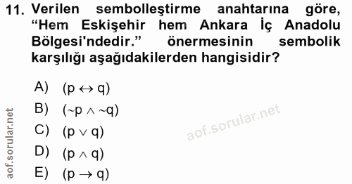 11. soru: Verilen sembolleştirme anahtarına göre, "Hem Eskişehir hem Ankara İç Anadolu Bölgesi'ndedir."C önermesinin sembolik k…