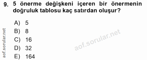 9. soru: 5 önerme değişkeni içeren bir önermenin doğruluk tablosu kaç satırdan oluşur? A) 5 B) 8 C) 16 D) 32 E) 164