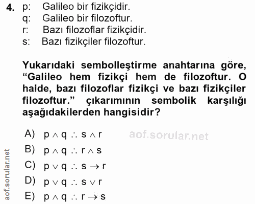 4. soru: p: Galileo bir fizikçidir. q: Galileo bir filozoftur. r: Bazı filozoflar fizikçidir. s: Bazı fizikçiler filozoftur. Y…