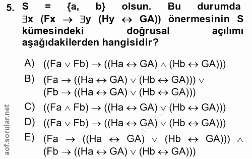5. soru: S = la, b} olsun. Bu durumda 3x (Fx → 3y (Hy →> GA)) önermesinin S kümesindeki dogrusal açılımı aşağıdakilerden hangi…