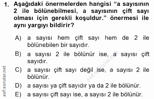 1. soru: Aşağıdaki önermelerden hangisi "a sayısının 2 ile bölünebilmesi, a sayısının çift sayı olması için gerekli koşuldur."…