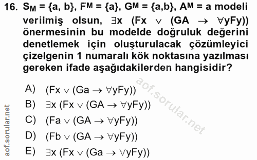 16. soru: SM = {a, b), FM = {a}, GM = {a,b}, AM = a modeli verilmiş olsun, }x (Fx v (GA → VyFy)) önermesinin bu modelde doğrulu…
