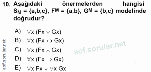 10. soru: Aşağıdaki önermelerden hangisi SM = {a,b,c), FM = (a,b), GM = {b,c} modelinde doğrudur? A) Vx (Fx v Gx) B) Vx (Fx ‹Gx…
