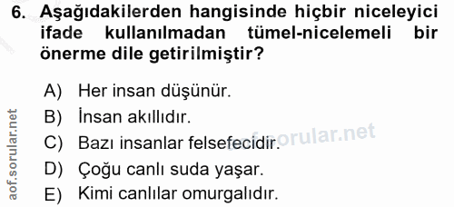 6. soru: Aşağıdakilerden hangisinde hiçbir niceleyici ifade kullanılmadan tümel-nicelemeli bir önerme dile getirilmiştir? A) H…