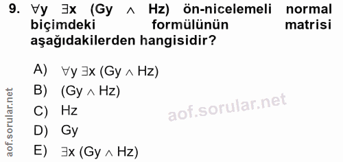 9. soru: Vy ]x (Gy ^ Hz) ön-nicelemeli normal biçimdeki formülünün matrisi aşağıdakilerden hangisidir? A) Vy 3x (Gy л Hz) B) (…