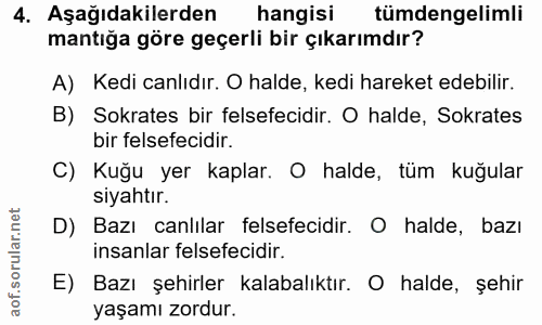 4. soru: Aşağıdakilerden hangisi tümdengelimli mantiğa göre geçerli bir çıkarımdır? A) Kedi canlıdır. O halde, kedi hareket ed…