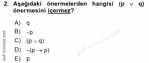 2. soru: Aşağıdaki önermelerden hangisi (p v q) önermesini içermez? A) q C) (p v q) D) ~(p → p) E) p