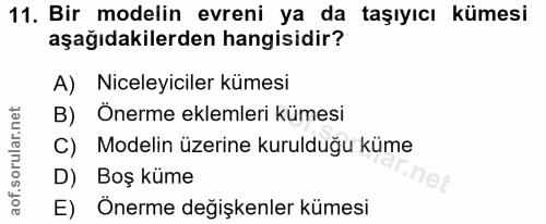 11. soru: Bir modelin evreni ya da taşıyıcı kümesi aşağıdakilerden hangisidir? A) Niceleyiciler kümesi B) Önerme eklemleri küme…
