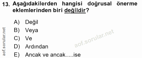 13. soru: Aşağıdakilerden hangisi doğrusal önerme eklemlerinden biri değildir? A) Degil B) Veya C) Ve D) Ardından E) Ancak ve a…