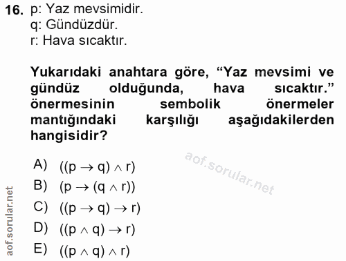 16. soru: p: Yaz mevsimidir. q: Gündüzdür. r: Hava sicaktır. Yukarıdaki anahtara göre, "Yaz mevsimi ve gündüz oldugunda, hava s…