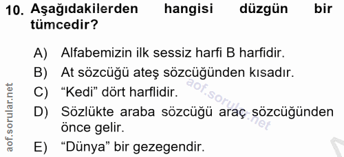 10. soru: Aşağıdakilerden hangisi düzgün bir tümcedir? A) Alfabemizin ilk sessiz harfi B harfidir. B) At sözcüğü ateş sözcüğünd…