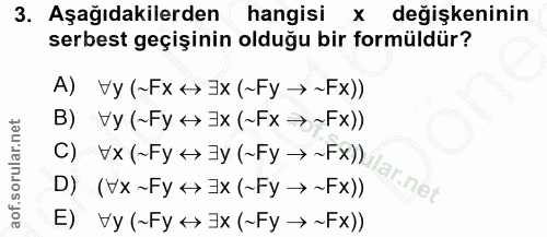 3. soru: Aşağıdakilerden hangisi x değişkeninin serbest geçişinin olduğu bir formüldür? A) Vy (~Fx +> Jx (~Fy →~Fx)) c) Vx(-Fy…