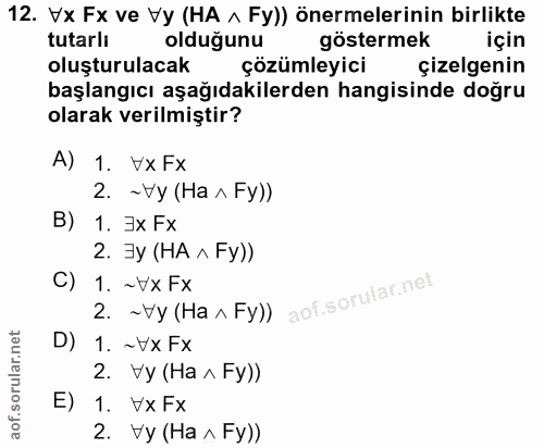 12. soru: Vx Fx ve Vy (HA ^ Fy)) önermelerinin birlikte tutarli ( olduğunu göstermek için oluşturulacak çözümleyici çizelgenin…