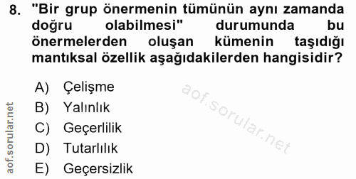 8. soru: "Bir grup önermenin tümünün aynı zamanda dogru olabilmesi" durumunda bu önermelerden oluşan kümenin taşıdığı mantıksa…