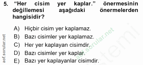 5. soru: "Her cisim yer kaplar." önermesinin değillemesi aşağıdaki önermelerden hangisidir? A) Hiçbir cisim yer kaplamaz. lar.…