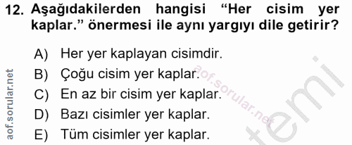 12. soru: Aşağıdakilerden hangisi "Her cisim yer kaplar." önermesi ile aynı yargıyı dile getirir? A) Her yer kaplayan cisimdir.…