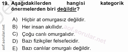 19. soru: Aşağıdakilerden hangisi kategorik önermelerden biri değildir? A) Hiçbir at omurgasız degildir. B) Her insan akıllıdır…