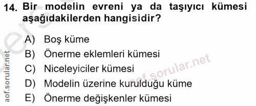 14. soru: Bir modelin evreni ya da taşıyıcı kümesi aşağıdakilerden hangisidir? A) Boş küme B) Onerme eklemleri kümesi lar.net C…