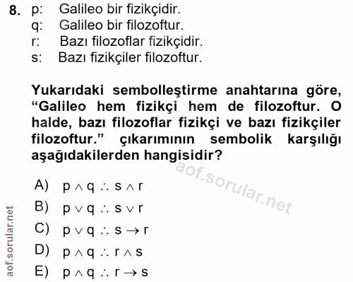 8. soru: p: Galileo bir fizikçidir. q: Galileo bir filozoftur. r: Bazı filozoflar fizikçidir. s: Bazı fizikçiler filozoftur. Y…