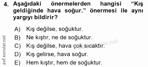 4. soru: Aşağıdaki önermelerden hangisi "KıŞ geldiğinde hava soğur." önermesi ile aynı yargıyı bildirir? A) Kış değilse, soğuk…