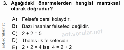 3. soru: Aşağıdaki önermelerden hangisi mantıksal olarak doğrudur? A) Felsefe dersi kolaydır. B) Bazı insanlar felsefeci değil…