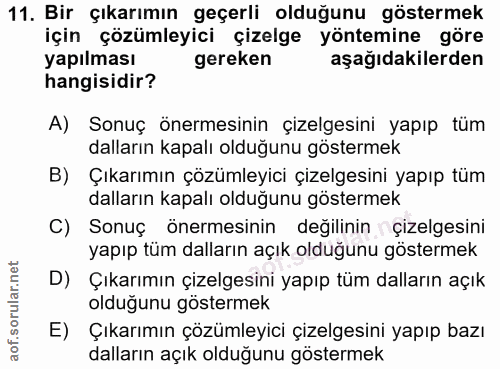 11. soru: Bir çıkarımın geçerli olduğunu göstermek için çözümleyici çizelge yöntemine göre yapılması gereken aşağıdakilerden ha…