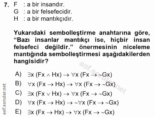7. soru: F : a bir insandır. G : a bir felsefecidir. H : a bir mantıkçıdır. Yukarıdaki sembolleştirme anahtarına göre, "Bazı i…