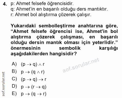 4. soru: p: Ahmet felsefe öğrencisidir. q: Ahmetin en başarılı olduğu ders mantıktır. r: Ahmet bol alıştırma çözerek çalışır.…
