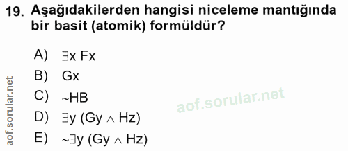 19. soru: Aşağıdakilerden hangisi niceleme mantığında bir basit (atomik) formüldür? A) #xFx B) Gx C) ~HB D) Эу (Gy ^ Hz) E) ~Эy…