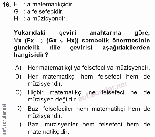16. soru: F:a matematikçidir. G : a felsefecidir. H : a müzisyendir. Yukarıdaki çeviri anahtarina göre, Vx (Fx → (Gx v Hx)) sem…