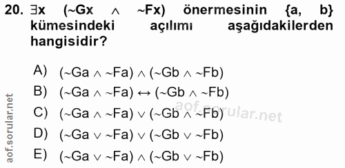 20. soru: 3x (~Gx ~Fx) önermesinin {a, b} kümesindeki açılimı aşağıdakilerden hangisidir? A) (~Ga ^ ~Fa) ^ (~Gb ^ ~Fb) B) (~Ga…