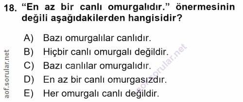 18. soru: "En az bir canlı omurgalıdır." önermesinin değili aşağıdakilerden hangisidir? A) Bazı omurgalilar canlıdır. B) Hiçbir…