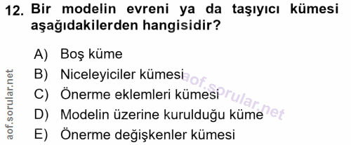 12. soru: Bir modelin evreni ya da taşıyıcı kümesi aşağıdakilerden hangisidir? A) Boş küme B) Niceleyiciler kümesi C) Önerme ek…