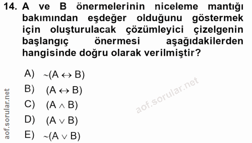 14. soru: A ve B önermelerinin niceleme mantığı bakımından eşdeğer olduğunu göstermek için oluşturulacak çözümleyici çizelgenin…