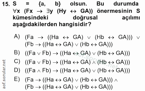 15. soru: S = fa, b} olsun. Bu durumda Vx (Fx → 3y (Hy + GA)) önermesinin S kümesindeki doğrusal açılımı aşağıdakilerden hangis…