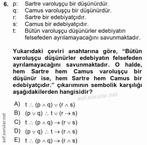 6. soru: p: Sartre varoluşçu bir düşünürdür. q: Camus varoluşçu bir düşünürdür. r: Sartre bir edebiyatçıdır. S: Camus bir edeb…