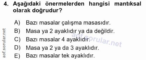 4. soru: Aşağıdaki önermelerden hangisi mantıksal olarak doğrudur? A) Bazı masalar çalışma masasıdır. B) Masa ya 2 ayaklıdır y…