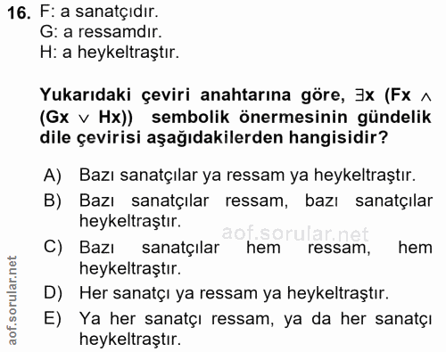 16. soru: F: a sanatçidır. G: a ressamdır. H: a heykeltraştır. Yukarıdaki çeviri anahtarına göre, 3x (Fx ^ (Gx v Hx)) sembolik…