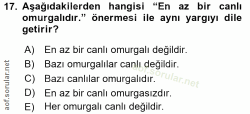 17. soru: Aşağıdakilerden hangisi "En az bir canlı omurgalıdır." önermesi ile aynı yargıyı dile getirir? A) En az bir canlı omu…