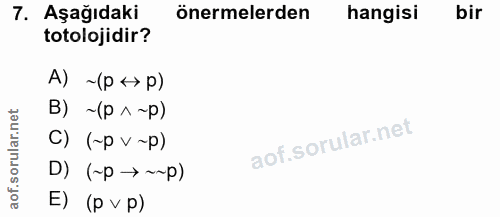 7. soru: AşağıdakiR önermelerden hangisi bir totolojidir? A) ~(p <>p) B) ~ (p ^~p) C) (~p v ~p) D) (~p → ~~p) E) (p v p)