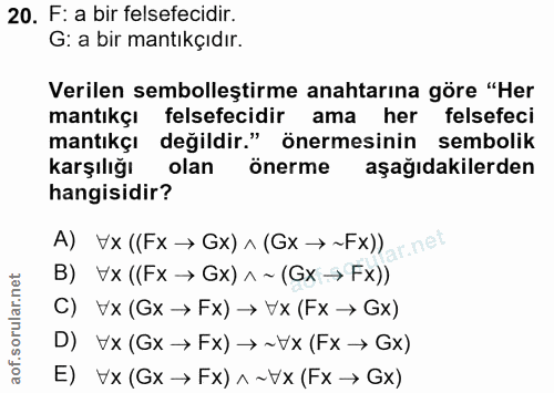 20. soru: F: a bir felsefecidir. G: a bir mantıkçıdır. Verilen sembolleştirme anahtarına göre "Her mantıkçı felsefecidir ama he…